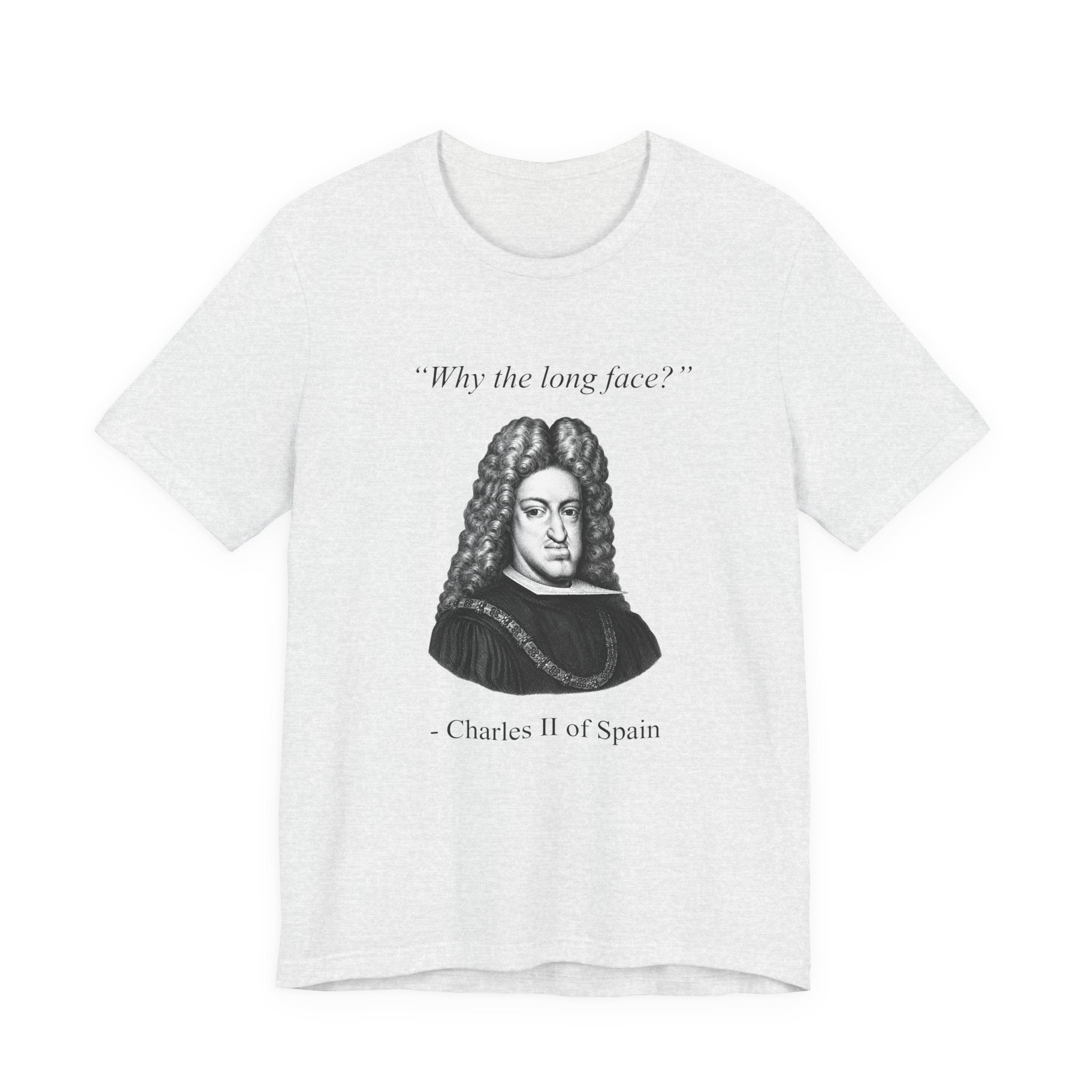Charles II "Why the long face?"