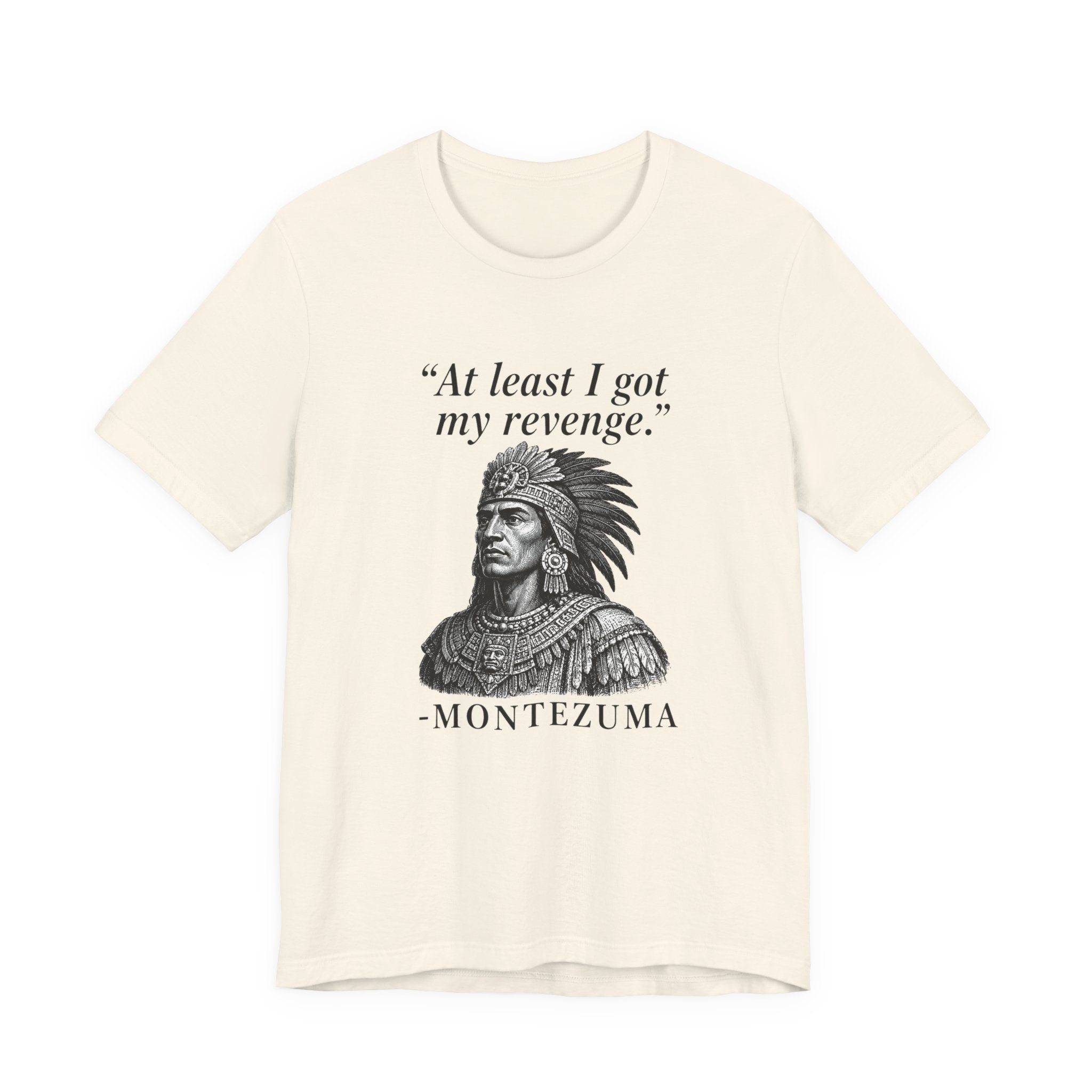 At least I got my revenge, Montezuma