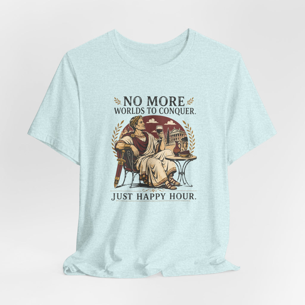 No More Worlds to Conquer, Just Happy Hour