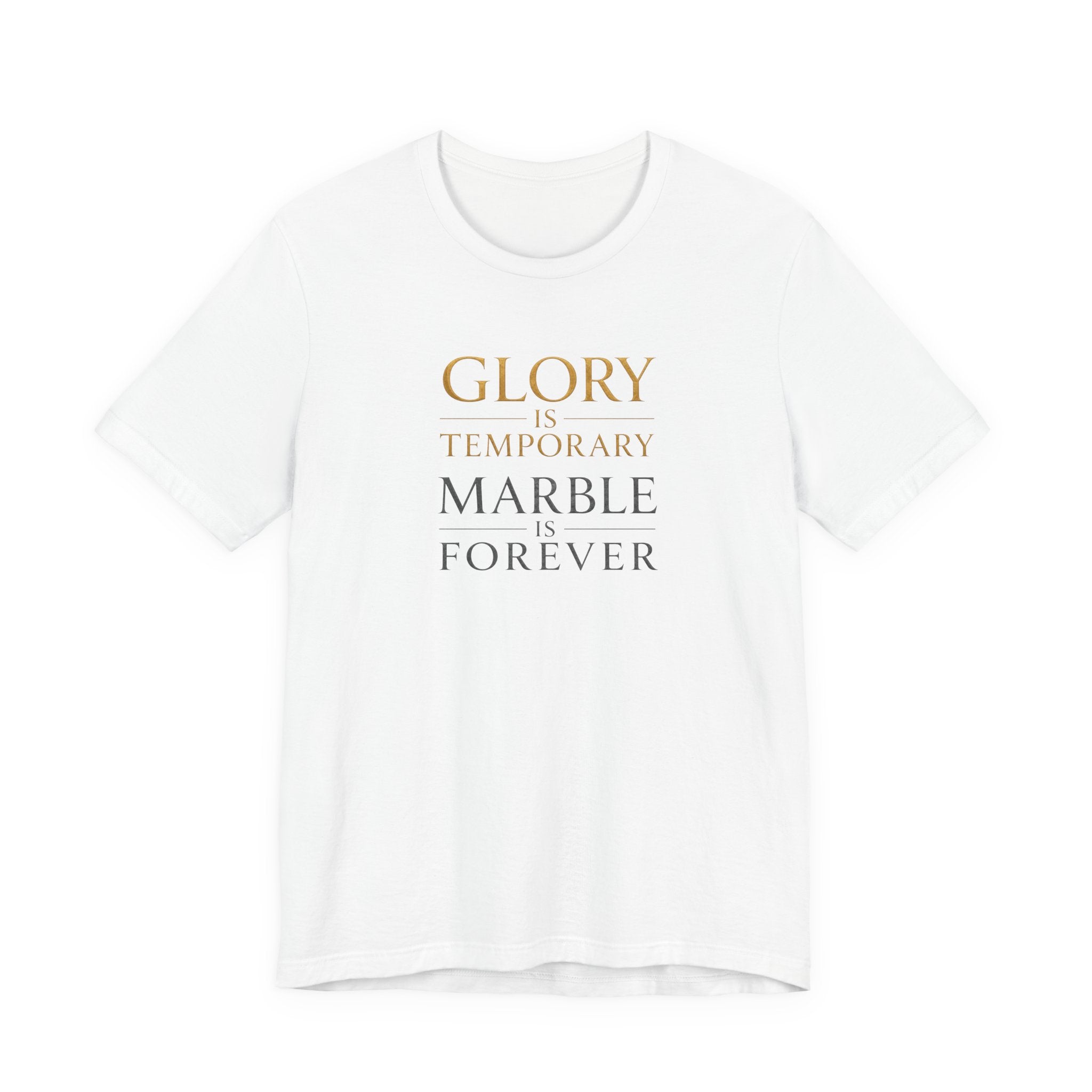Glory Is Temporary Marble Is Forever