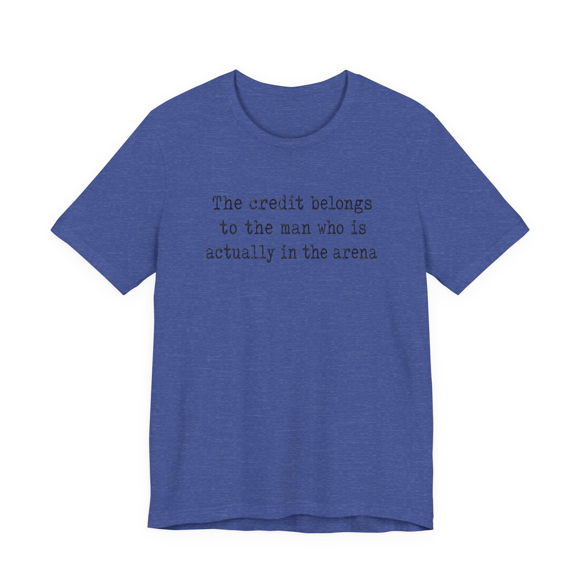 "The credit belongs to the man who is actually in the arena"