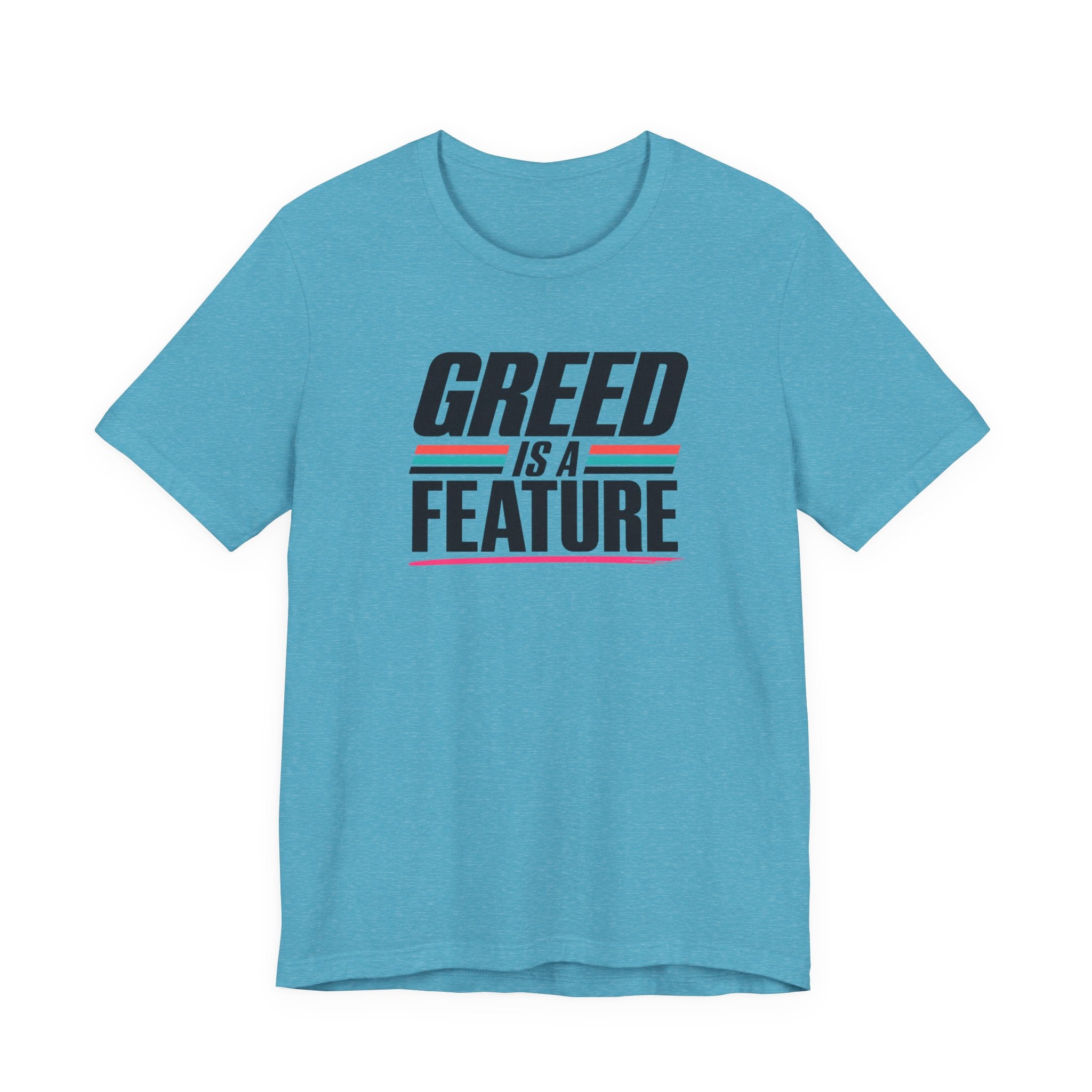 Greed Is a Feature