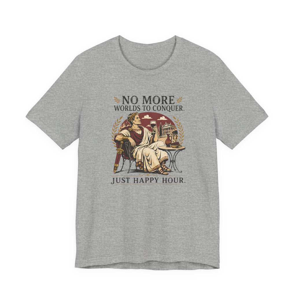 No More Worlds to Conquer, Just Happy Hour