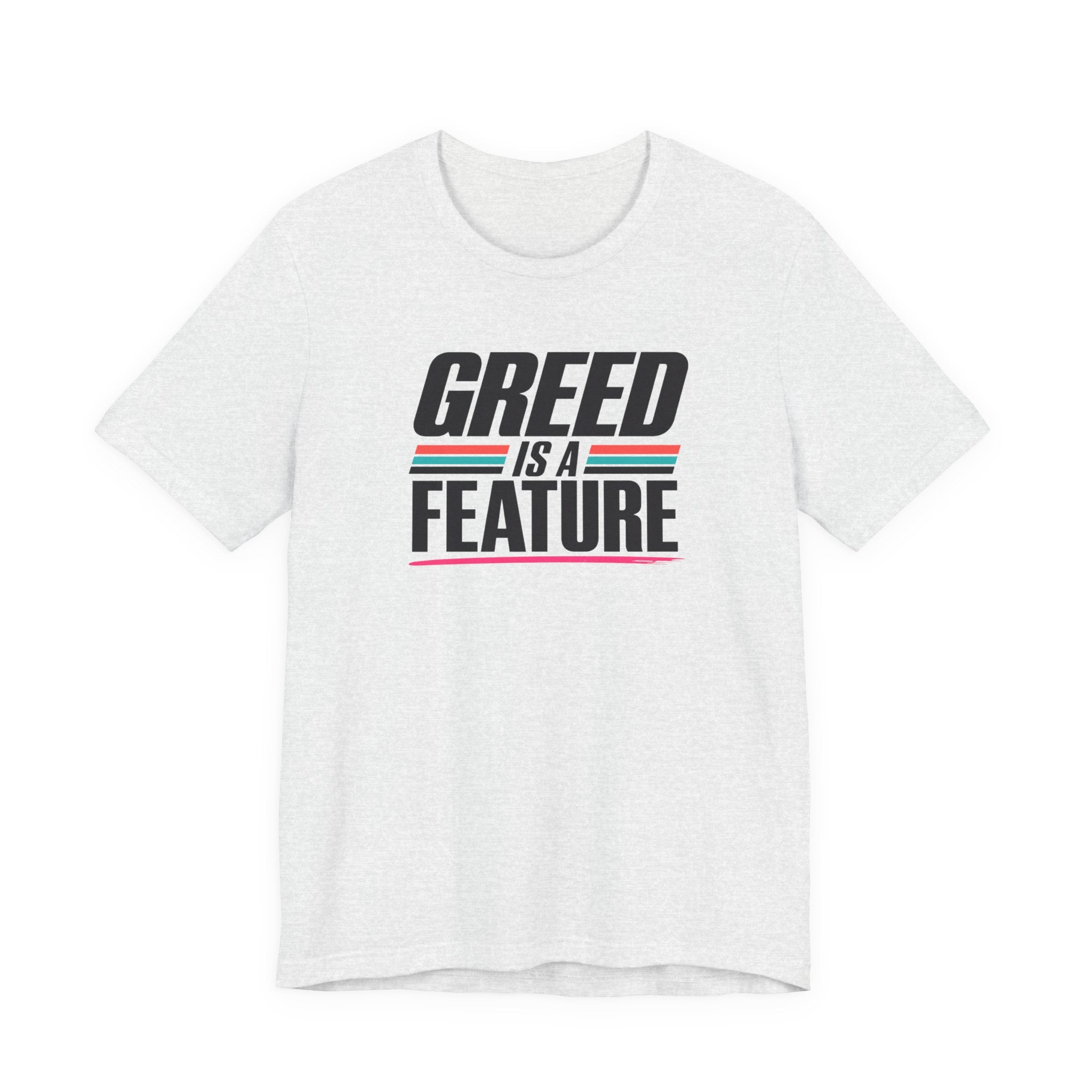 Greed Is a Feature