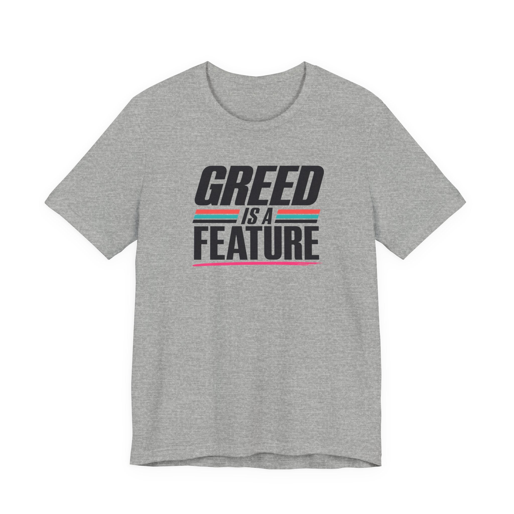 Greed Is a Feature
