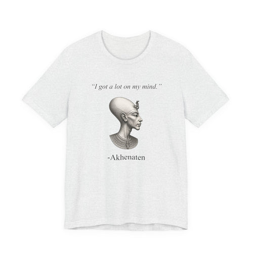 Akhenaten 'I got a lot on my mind'
