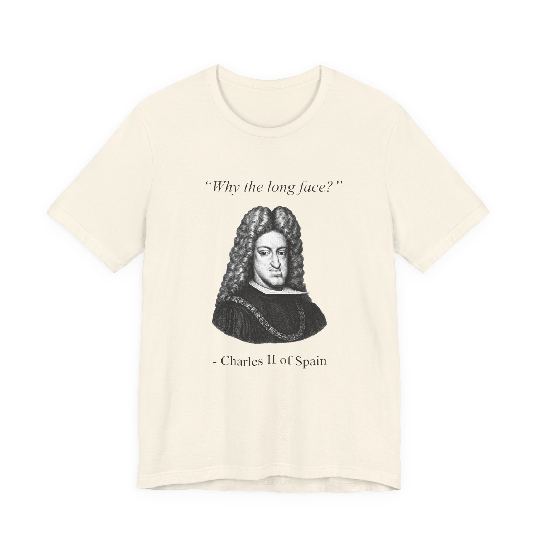 Charles II "Why the long face?"
