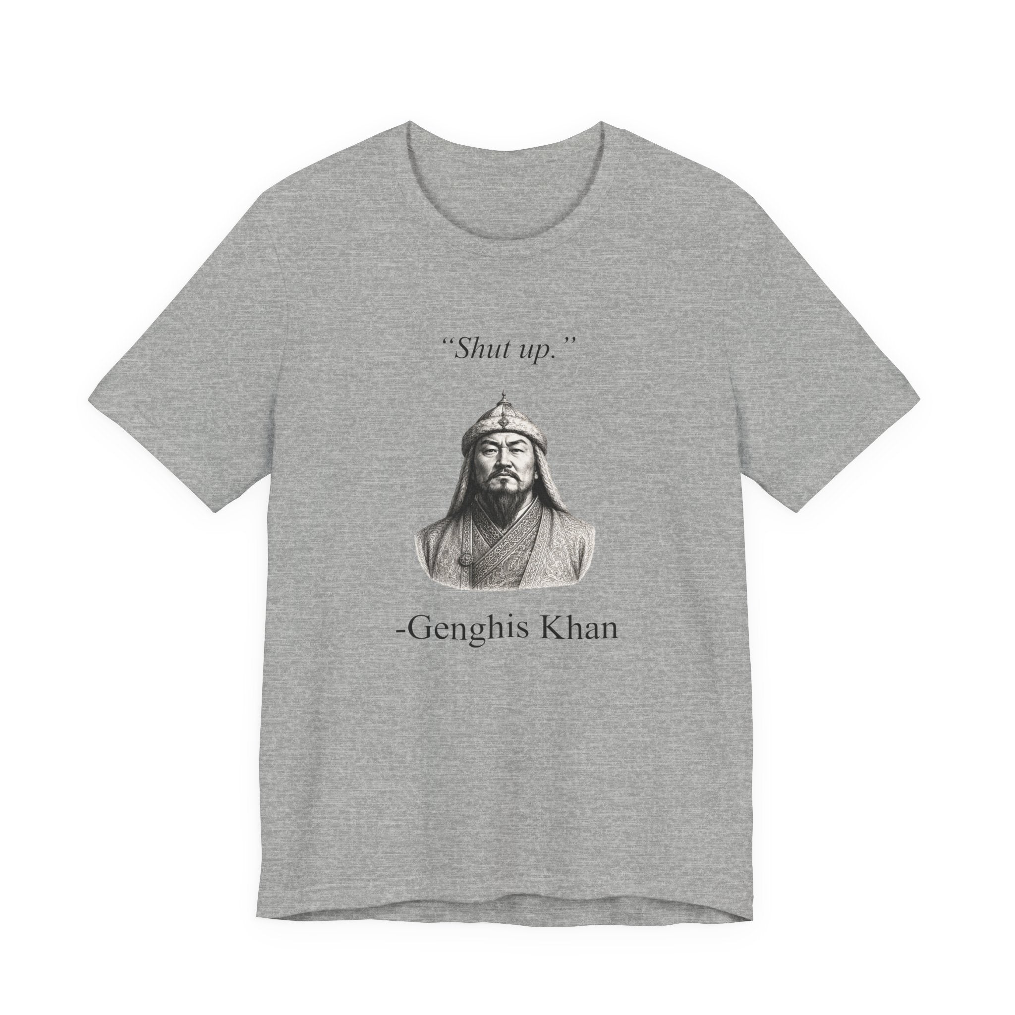 Genghis Khan 'Shut up.'
