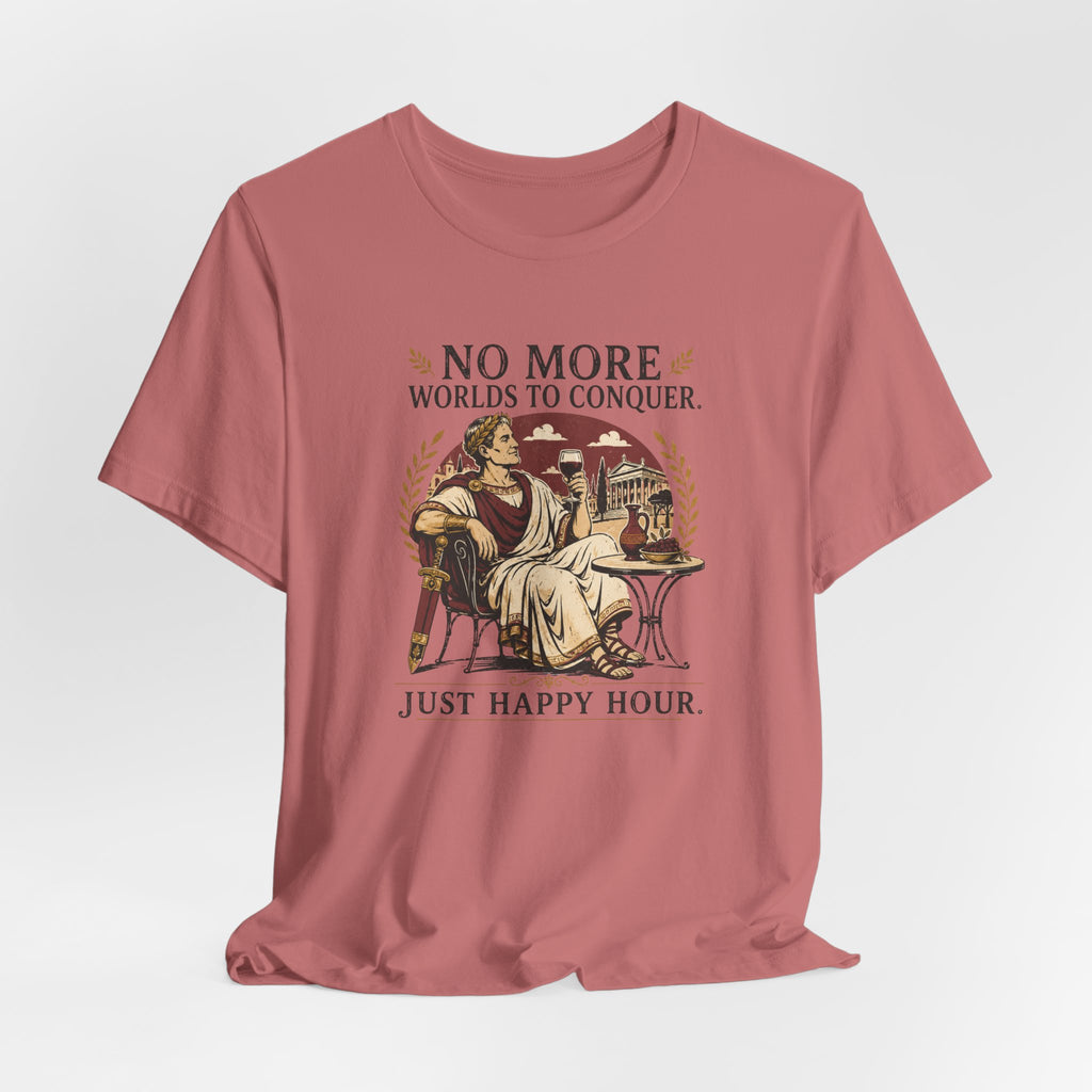 No More Worlds to Conquer, Just Happy Hour