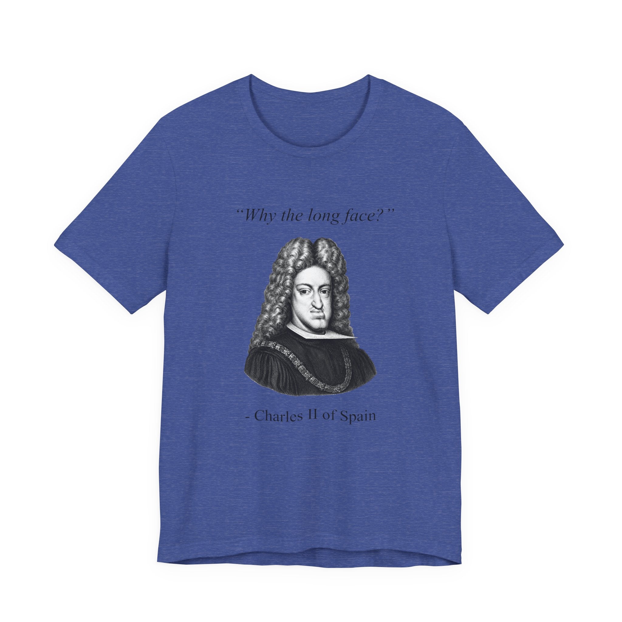 Charles II "Why the long face?"