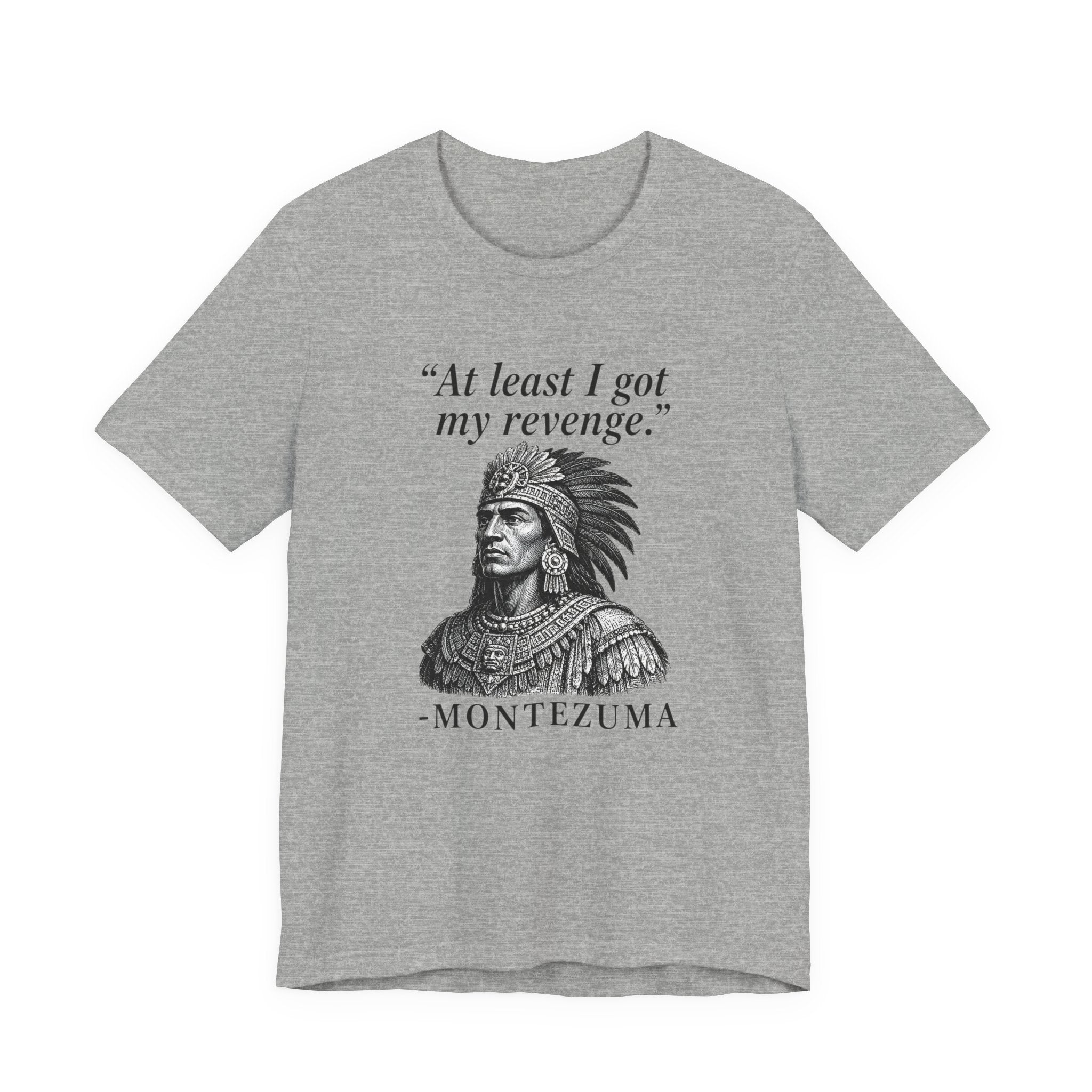 At least I got my revenge, Montezuma