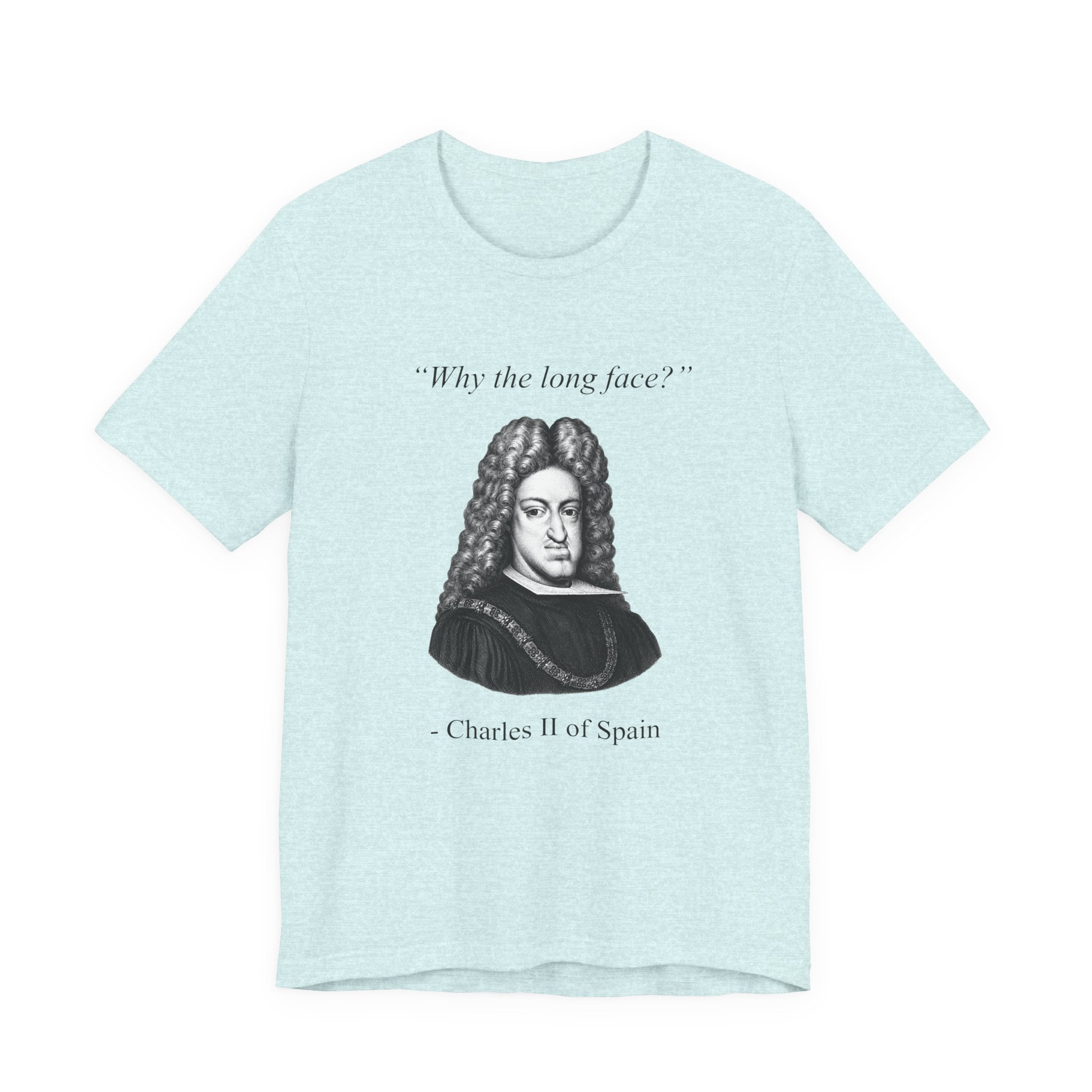 Charles II "Why the long face?"
