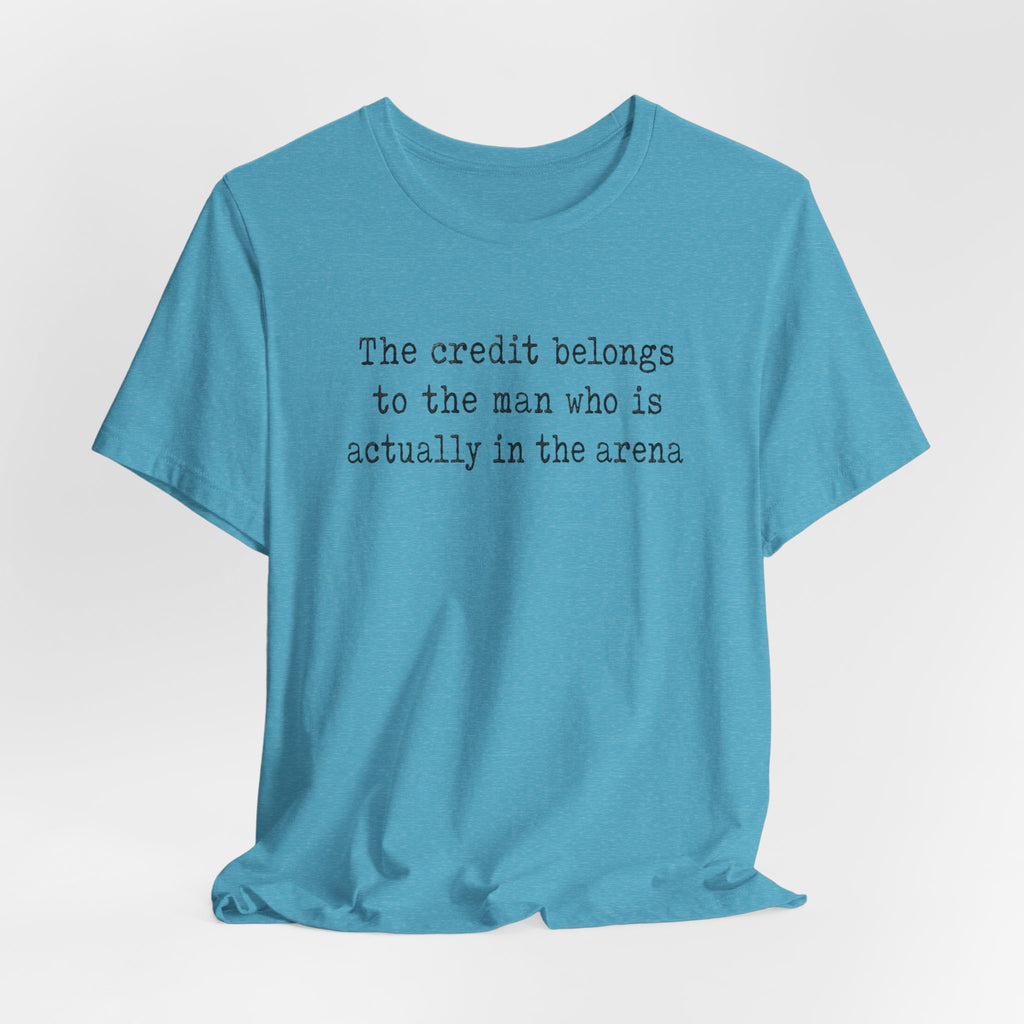 "The credit belongs to the man who is actually in the arena"