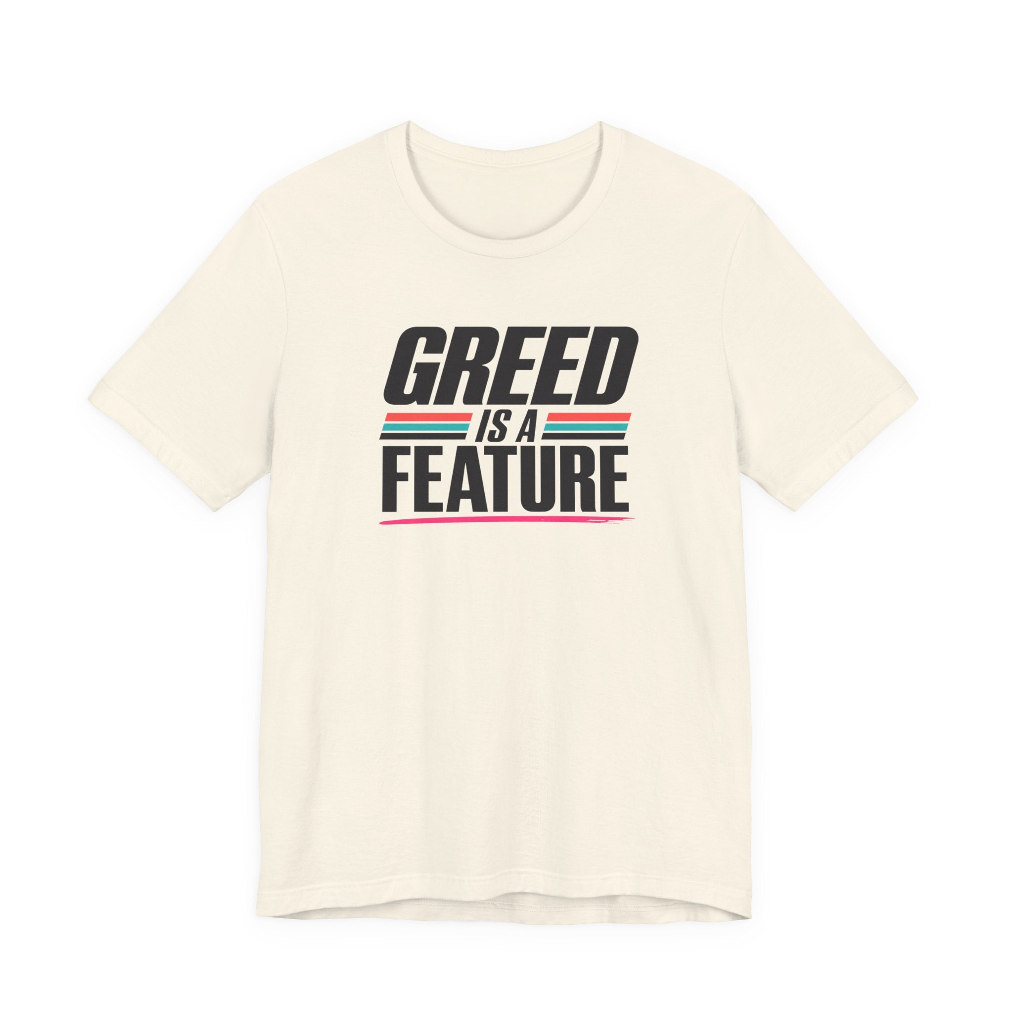Greed Is a Feature