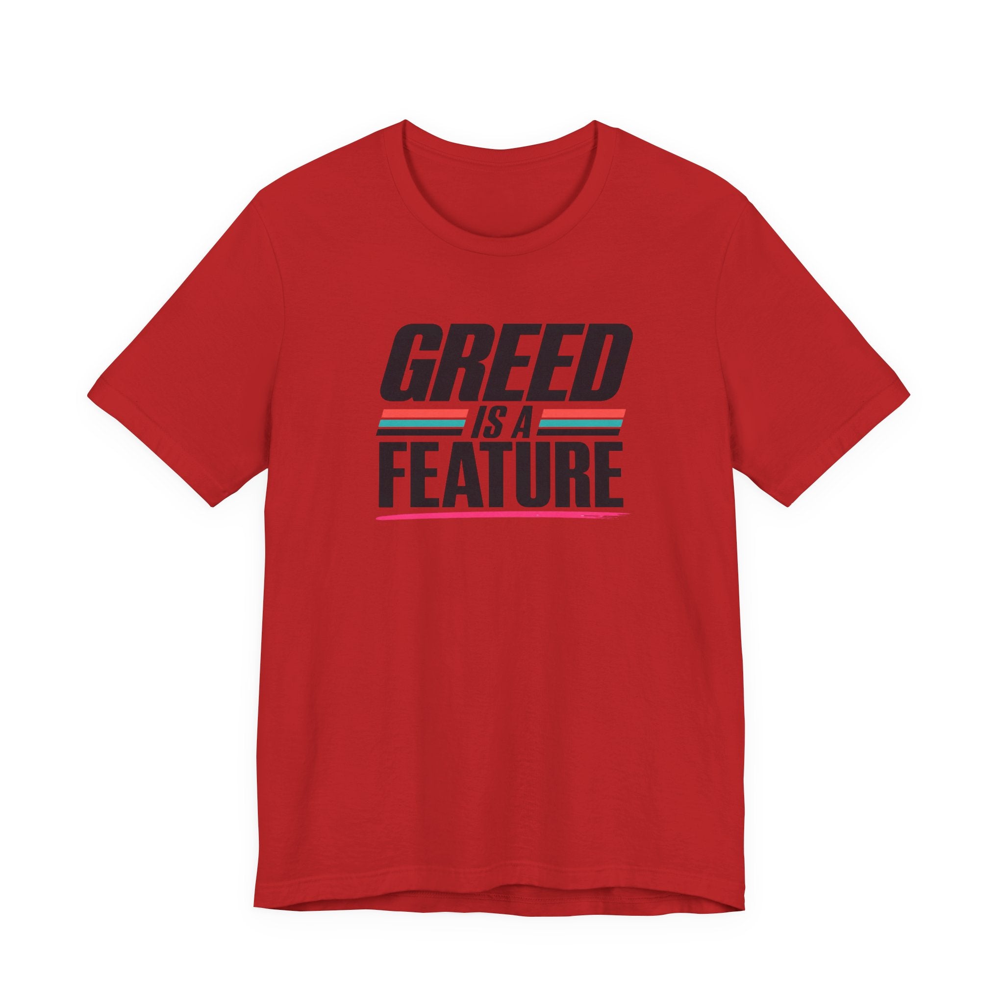 Greed Is a Feature