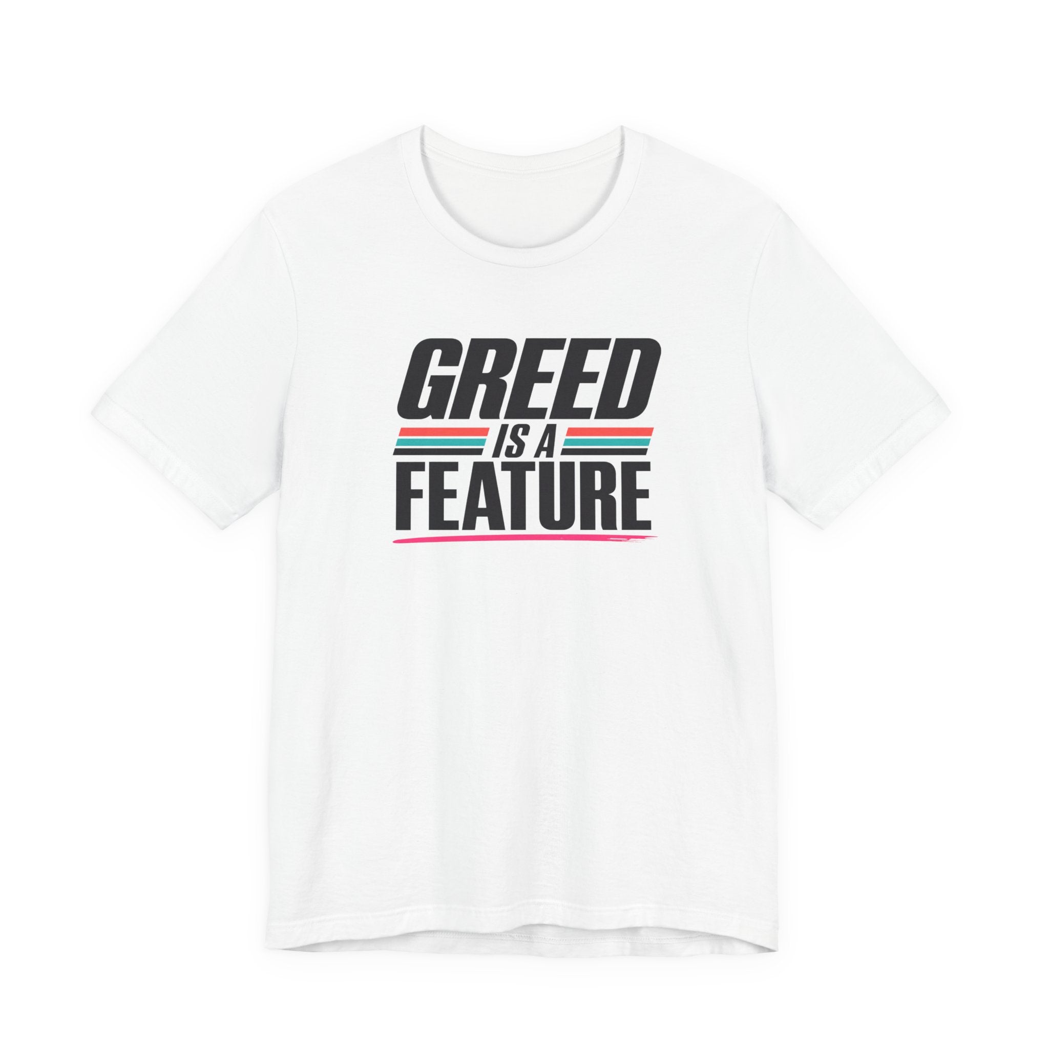 Greed Is a Feature